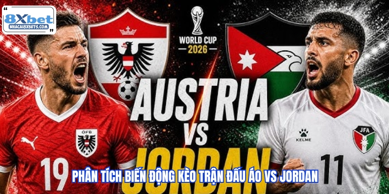 Phân tích biến động kèo trận đấu Áo vs Jordan