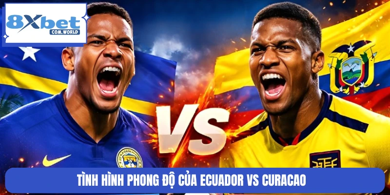 Tình hình phong độ của Ecuador vs Curacao